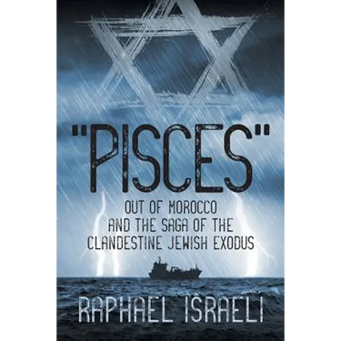 "Pisces" Out of Morocco and the Saga of the Clandestine Jewish Exodus