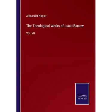 The Theological Works of Isaac Barrow: Vol. VII