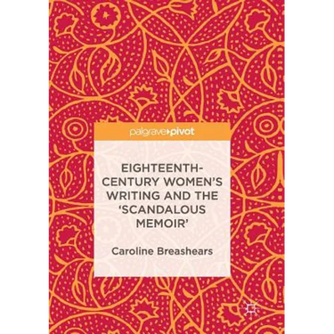 Eighteenth-Century Women's Writing and the 'Scandalous Memoir'