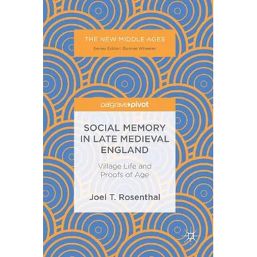 Social Memory in Late Medieval England: Village Life and Proofs of Age