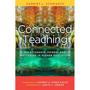 Connected Teaching: Relationship, Power, and Mattering in Higher Education