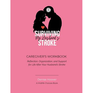 Surviving My Husband's Stroke Caregiver's Workbook: Reflection, Organization, and Support for Life After Your Husband's Stroke