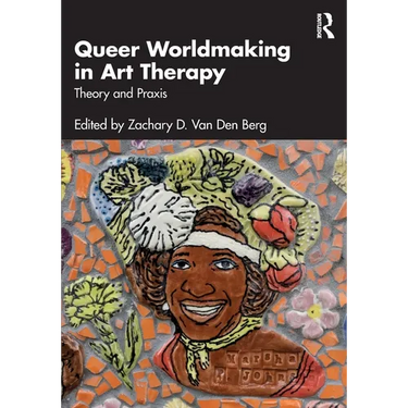 Queer Worldmaking in Art Therapy: Theory and PRAXIS