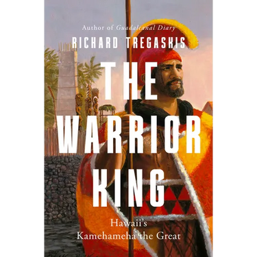 The Warrior King: Hawaii's Kamehameha the Great