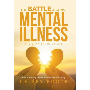 The Battle against Mental Illness: The Chapters in My Life