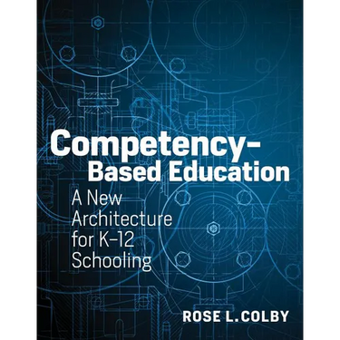 Competency-Based Education: A New Architecture for K-12 Schooling