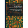 Chinese Characters; Their Origin, Etymology, History, Classification and Signification