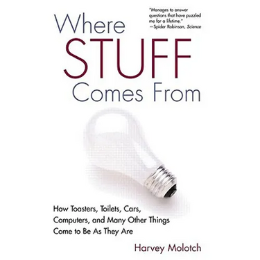 Where Stuff Comes from: How Toasters, Toilets, Cars, Computers and Many Other Things Come to Be as They Are