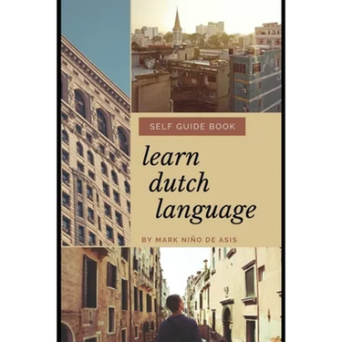 Learn Dutch Language Self Guide Book by Mark Nino de Asis: Self Guide Book for Beginner