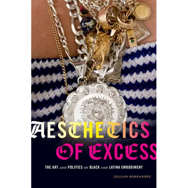 Aesthetics of Excess: The Art and Politics of Black and Latina Embodiment