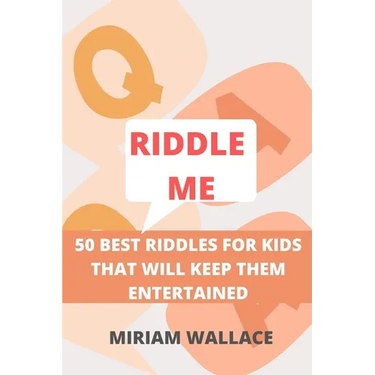 Riddle Me: 50 Best Riddles for Kids That Will Keep Them Excited