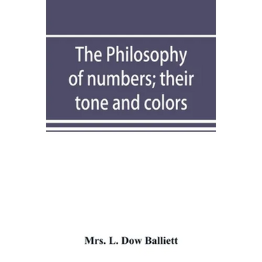 The philosophy of numbers; their tone and colors