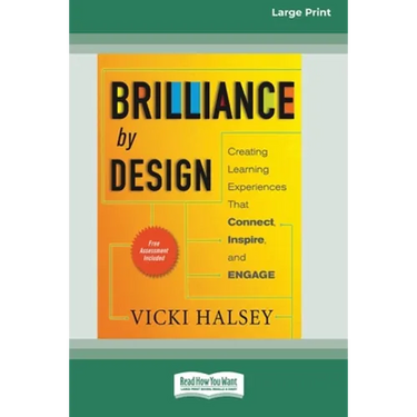 Brilliance by Design: Creating Learning Experiences That Connect, Inspire, and Engage (16pt Large Print Edition)