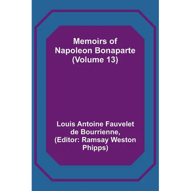 Memoirs of Napoleon Bonaparte (Volume 13)