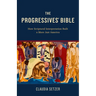 The Progressives' Bible: How Scriptural Interpretation Built a More Just America
