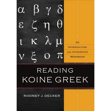 Reading Koine Greek: An Introduction and Integrated Workbook