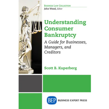 Understanding Consumer Bankruptcy: A Guide for Businesses, Managers, and Creditors