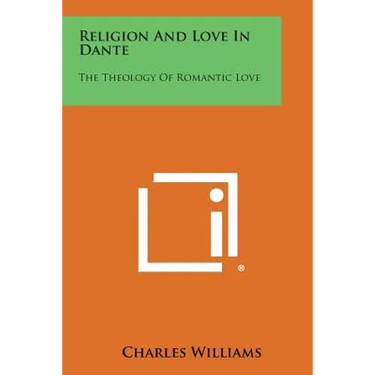 Religion and Love in Dante: The Theology of Romantic Love