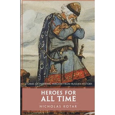 Heroes for All Time: Stories of Inspiring Heroism from Russian History