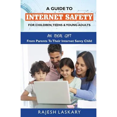 A Guide to Internet Safety for Children, Teens & Young Adults: An Ideal Gift From Parents To Their Internet Savy Child