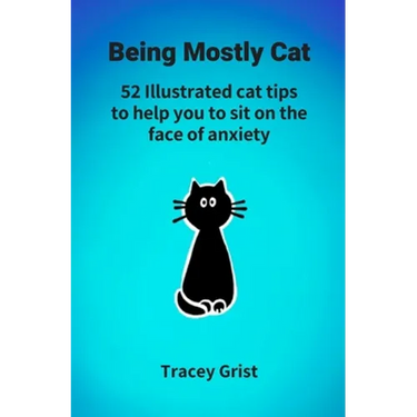 Being Mostly Cat: 52 Illustrated cat tips to help you to sit on the face of anxiety
