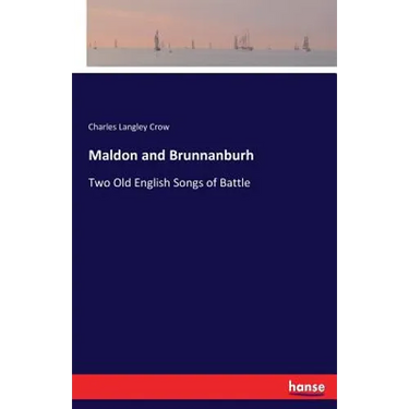 Maldon and Brunnanburh: Two Old English Songs of Battle
