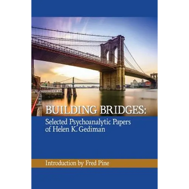 Building Bridges: The Selected Psychoanalytic Papers of Helen K. Gediman,