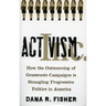 Activism, Inc.: How the Outsourcing of Grassroots Campaigns Is Strangling Progressive Politics in America