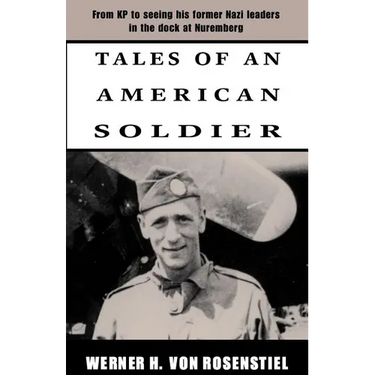 Tales of an American Soldier: From KP to Seeing His Former Nazi Leaders in the Dock at Nuremberg