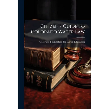 Citizen's Guide to Colorado Water Law