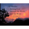52 Weeks: Seeking God through His World and His Word