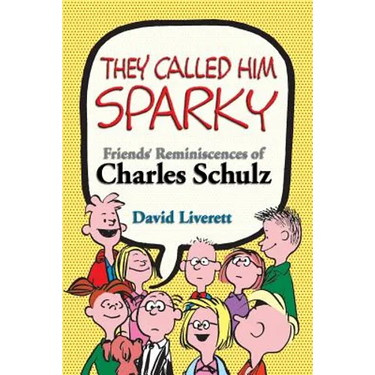 They Called Him Sparky: Friends' Reminiscences of Charles Schulz