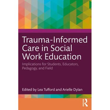 Trauma-Informed Care in Social Work Education: Implications for Students, Educators, Pedagogy, and Field