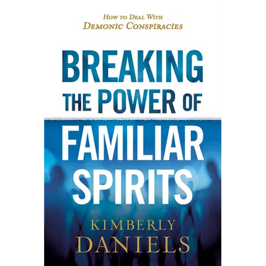 Breaking the Power of Familiar Spirits: How to Deal with Demonic Conspiracies