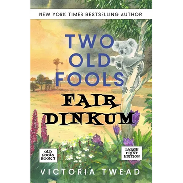 Two Old Fools Fair Dinkum - LARGE PRINT