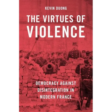 The Virtues of Violence: Democracy Against Disintegration in Modern France