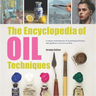 The Encyclopedia of Oil Painting Techniques: A Unique Visual Directory of Oil Painting Techniques, with Guidance on How to Use Them