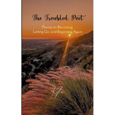 The Troubled Poet Poems on Becoming, Letting Go, and Beginning Again