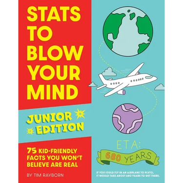 STATS to Blow Your Mind, Junior Edition: 75 Kid-Friendly Facts You Won't Believe Are Real