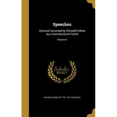 Speeches: (Several Corrected by Himself) Edited by a Constitutional Friend; Volume 4