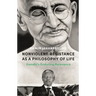 Nonviolent Resistance as a Philosophy of Life: Gandhi's Enduring Relevance