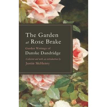 The Garden at Rose Brake: Garden Writings of Danske Dandridge