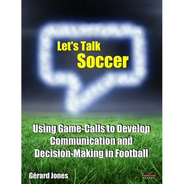 Let's Talk Soccer: Using Game-Calls to Develop Communication and Decision-Making in Football
