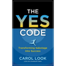 The Yes Code: Transforming Sabotage Into Success