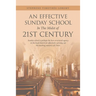 An Effective Sunday School in the Midst of 21St Century: Sunday School Is Perhaps the Best-Structured Agency in the Local Church for Effectively Carry
