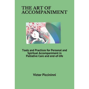 The Art of Accompaniment: Tools and Practices for Personal and Spiritual Accompaniment in Palliative Care and end-of-life