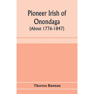 Pioneer Irish of Onondaga (about 1776-1847)