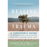 Healing from Trauma: A Survivor's Guide to Understanding Your Symptoms and Reclaiming Your Life