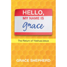 Hello, My Name Is Grace: The Return of Yeshua/Jesus