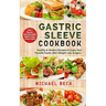 Gastric Sleeve Cookbook: Healthy & Modern Recipes to Enjoy Your Favorite Foods after Weight Loss Surgery (Contains 3 Manuscripts: Gastric Sleev